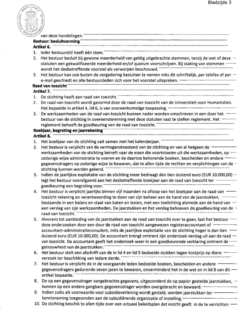 Bij staking van stemmen wordt het desbetreffende voorstel als verworpen beschouwd. 3.