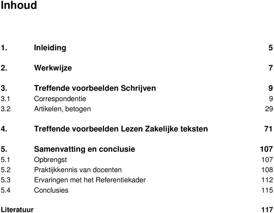 Treffende voorbeelden Lezen Zakelijke teksten 71 5. Samenvatting en conclusie 107 5.