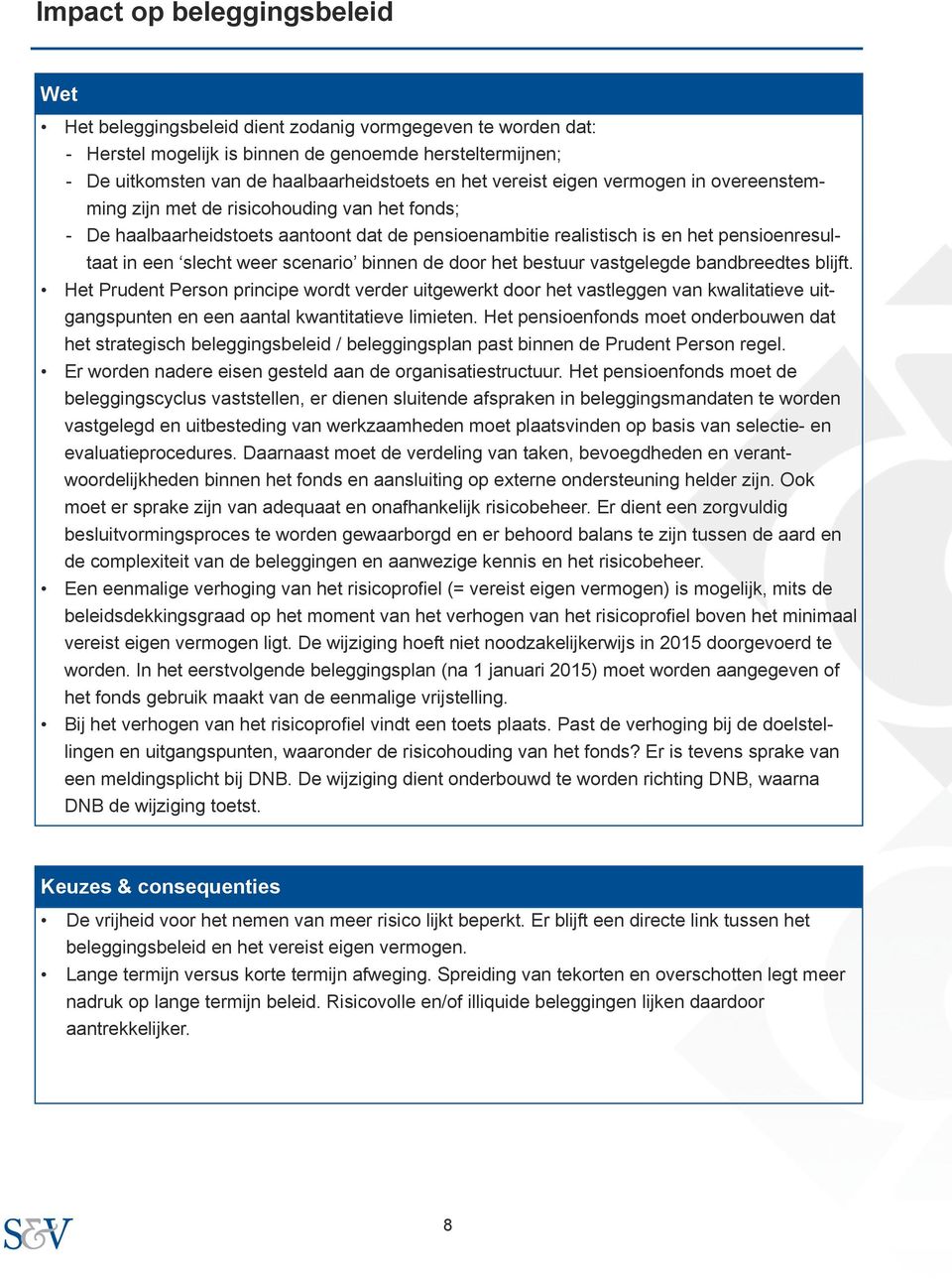 weer scenario binnen de door het bestuur vastgelegde bandbreedtes blijft.