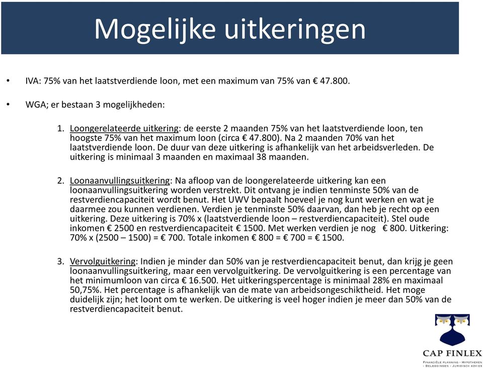 De duur van deze uitkering is afhankelijk van het arbeidsverleden. De uitkering is minimaal 3 maanden en maximaal 38 maanden. 2.