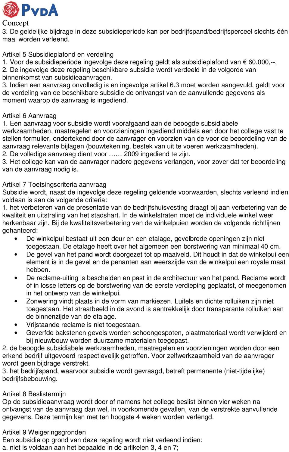 De ingevolge deze regeling beschikbare subsidie wordt verdeeld in de volgorde van binnenkomst van subsidieaanvragen. 3. Indien een aanvraag onvolledig is en ingevolge artikel 6.