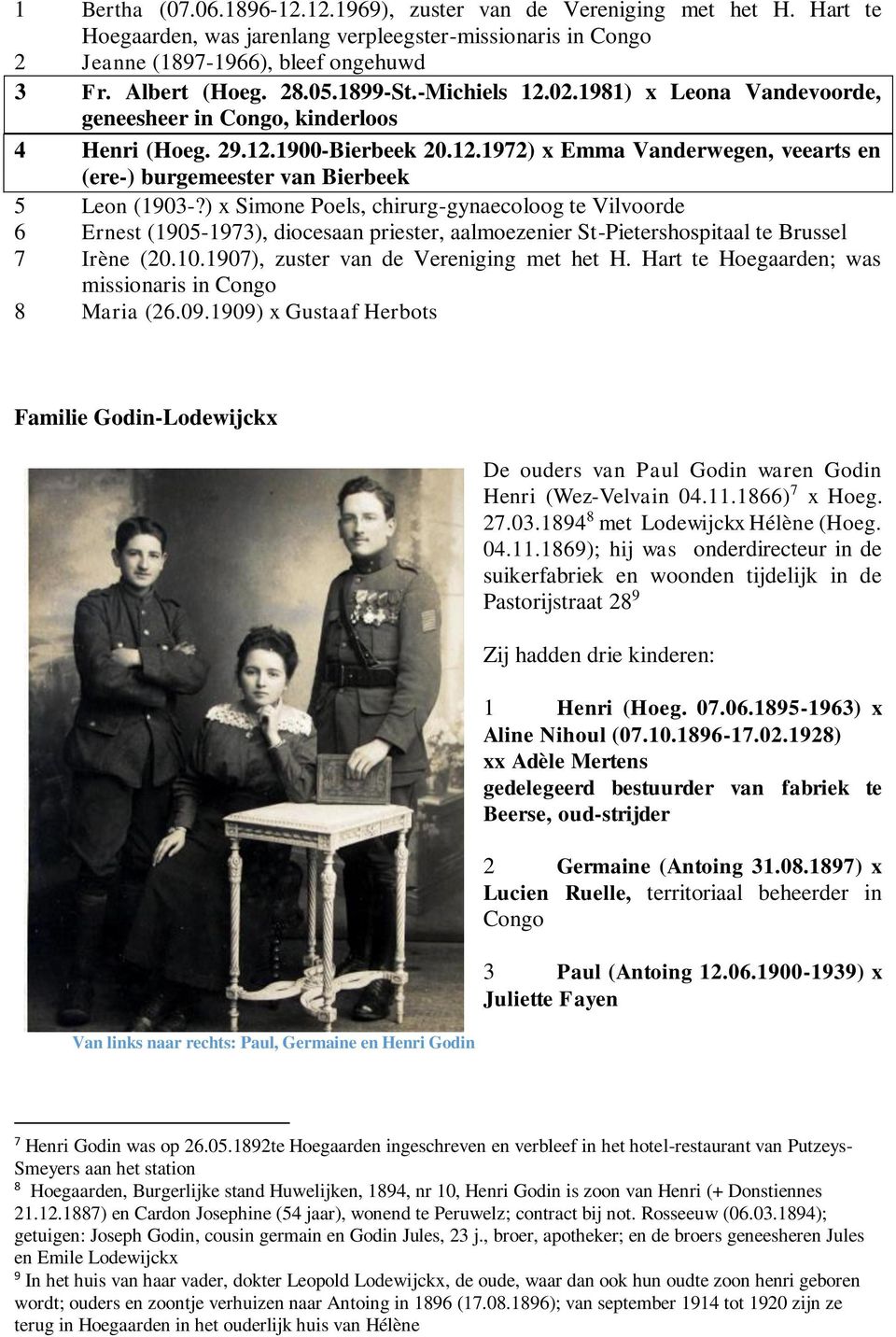 ) x Simone Poels, chirurg-gynaecoloog te Vilvoorde 6 Ernest (1905-1973), diocesaan priester, aalmoezenier St-Pietershospitaal te Brussel 7 Irène (20.10.1907), zuster van de Vereniging met het H.