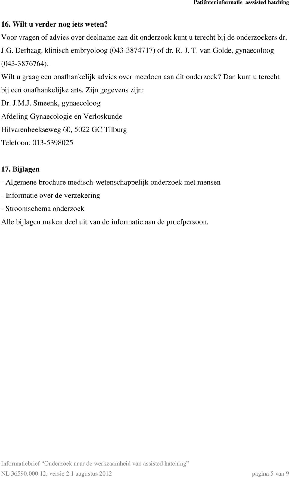 M.J. Smeenk, gynaecoloog Afdeling Gynaecologie en Verloskunde Hilvarenbeekseweg 60, 5022 GC Tilburg Telefoon: 013-5398025 17.