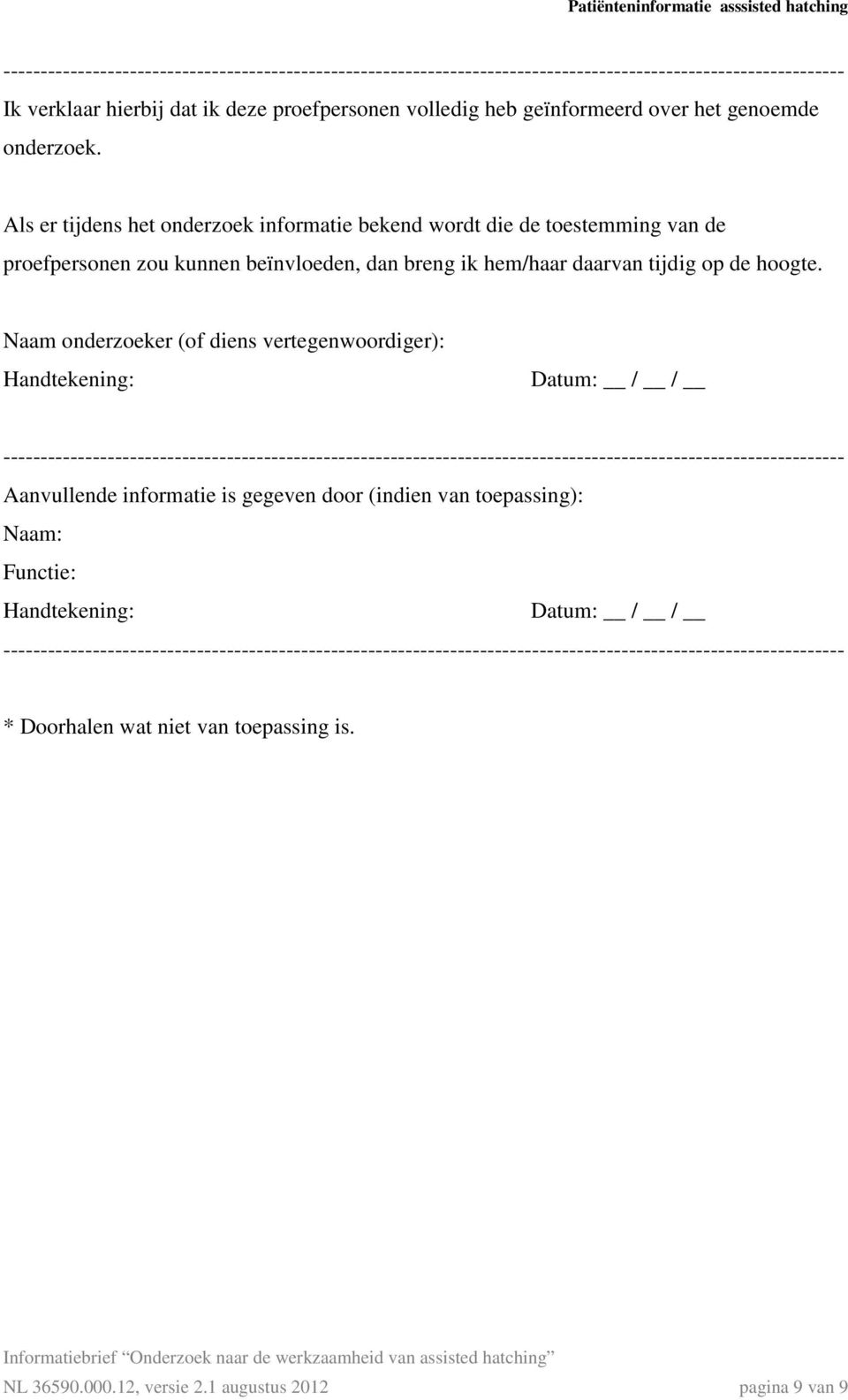 Naam onderzoeker (of diens vertegenwoordiger): Handtekening: Datum: / / ----------------------------------------------------------------------------------------------------------------- Aanvullende