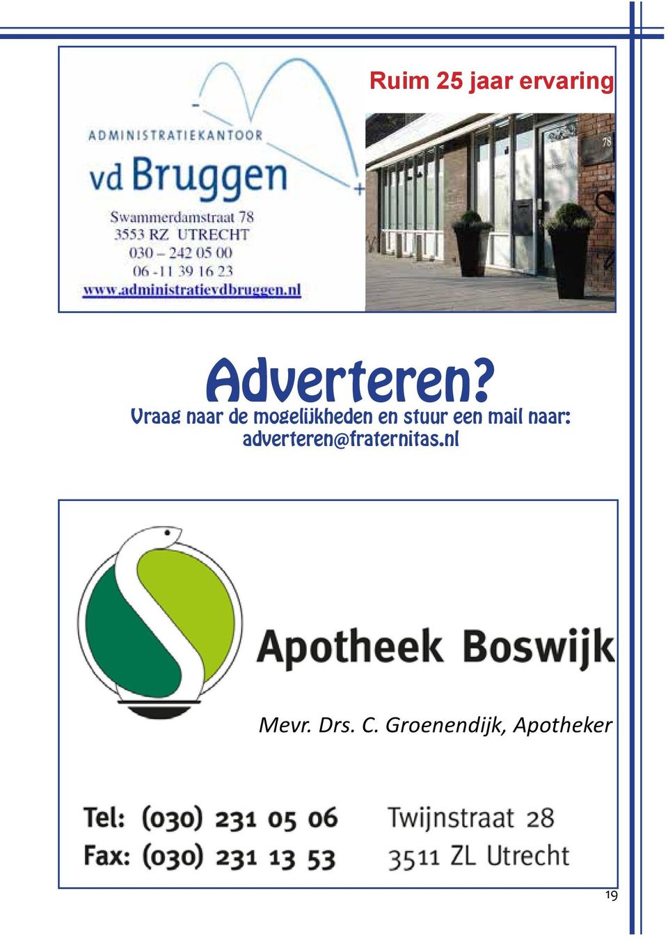 adverteren@fraternitas.nl APOTHEEK D.G. BOSW C. van Steensel vd Aa Apotheker Mevr. Drs. C. Groenendijk, Apotheker Open: ma t/m vrij.