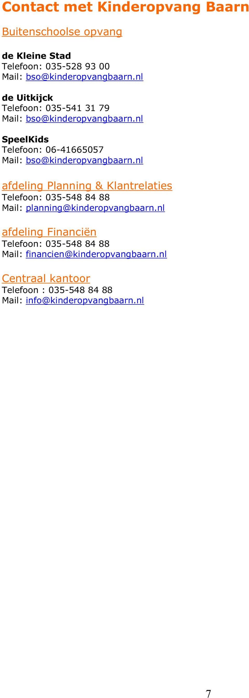 nl SpeelKids Telefoon: 06-41665057 Mail: bso@kinderopvangbaarn.