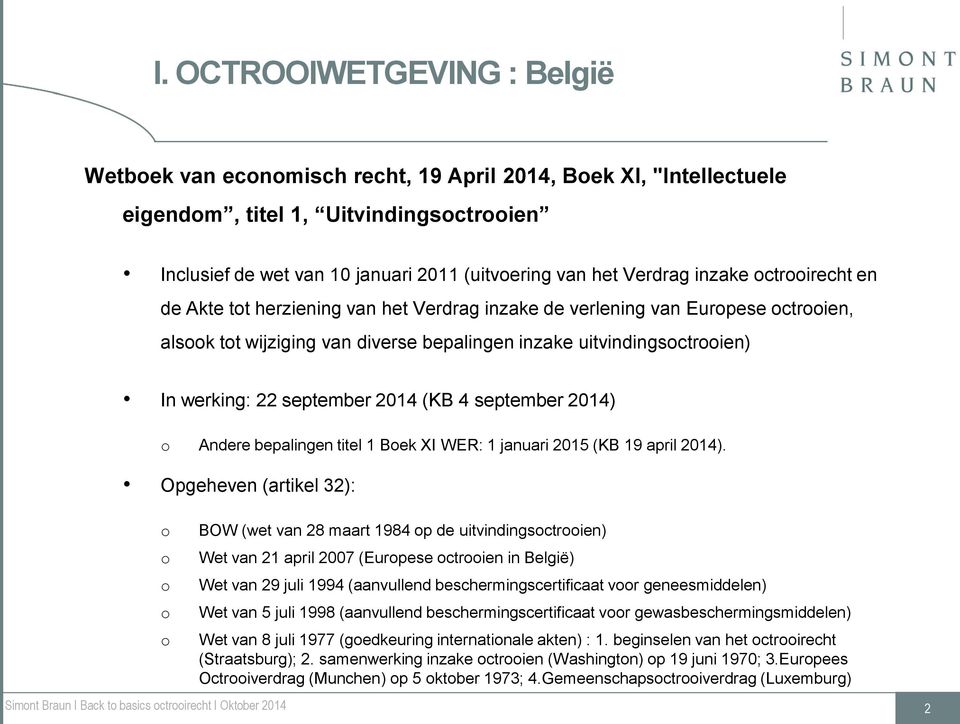 22 september 2014 (KB 4 september 2014) o Andere bepalingen titel 1 Boek XI WER: 1 januari 2015 (KB 19 april 2014).