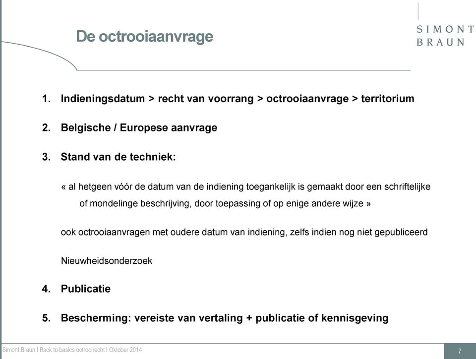 mondelinge beschrijving, door toepassing of op enige andere wijze» ook octrooiaanvragen met oudere datum van indiening, zelfs