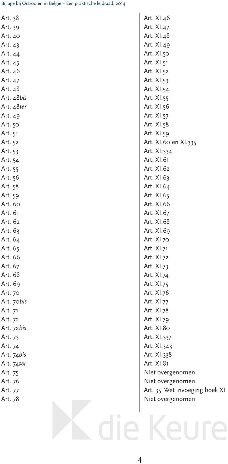 XI.48 Art. XI.49 Art. XI.50 Art. XI.51 Art. XI.52 Art. XI.53 Art. XI.54 Art. XI.55 Art. XI.56 Art. XI.57 Art. XI.58 Art. XI.59 Art. XI.60 en XI.335 Art. XI.334 Art. XI.61 Art. XI.62 Art. XI.63 Art.