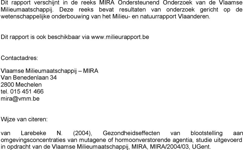 Dit rapport is ook beschikbaar via www.milieurapport.be Contactadres: Vlaamse Milieumaatschappij MIRA Van Benedenlaan 34 2800 Mechelen tel.