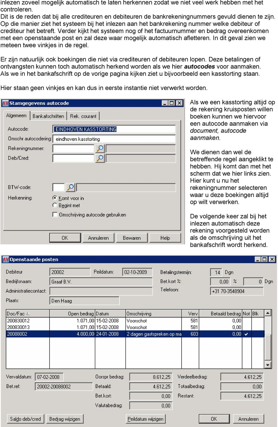 Op die manier ziet het systeem bij het inlezen aan het bankrekening nummer welke debiteur of crediteur het betreft.