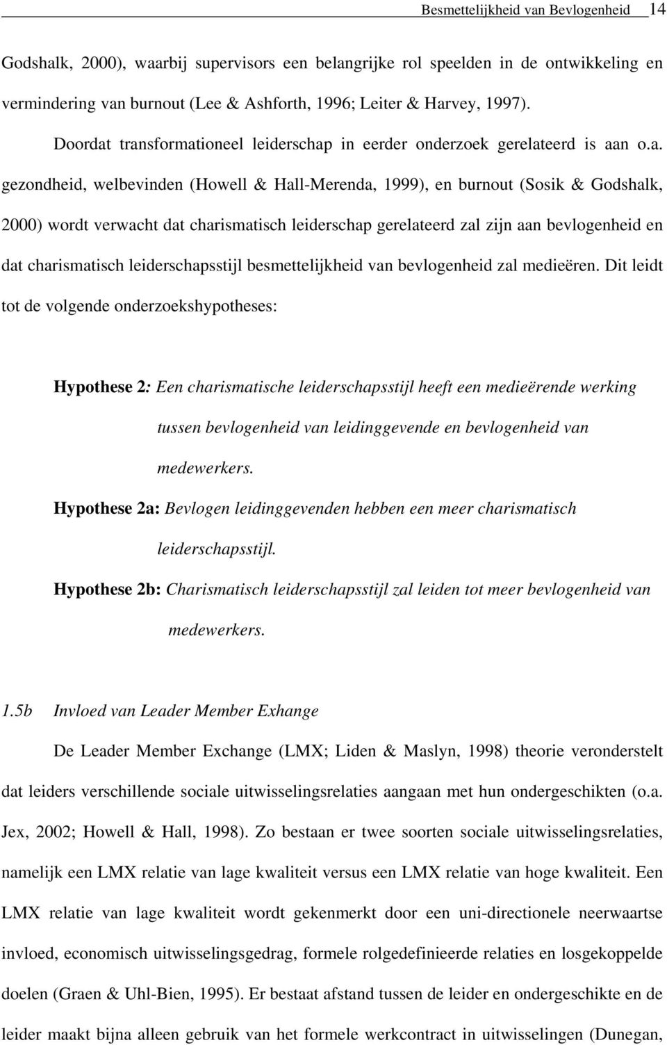 transformationeel leiderschap in eerder onderzoek gerelateerd is aan o.a. gezondheid, welbevinden (Howell & Hall-Merenda, 1999), en burnout (Sosik & Godshalk, 2000) wordt verwacht dat charismatisch