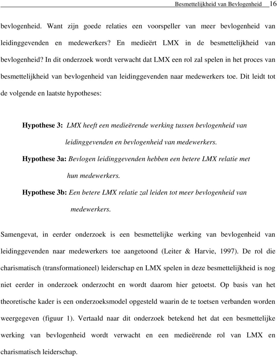 In dit onderzoek wordt verwacht dat LMX een rol zal spelen in het proces van besmettelijkheid van bevlogenheid van leidinggevenden naar medewerkers toe.