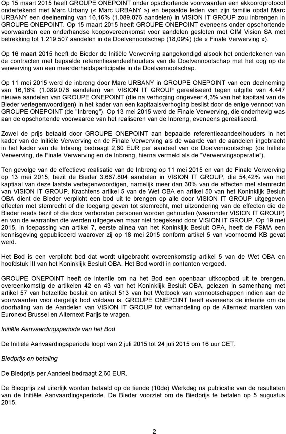 Op 15 maart 2015 heeft GROUPE ONEPOINT eveneens onder opschortende voorwaarden een onderhandse koopovereenkomst voor aandelen gesloten met CIM Vision SA met betrekking tot 1.219.