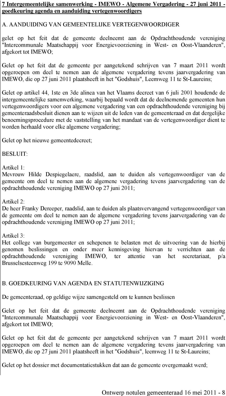 Oost-Vlaanderen", afgekort tot IMEWO; Gelet op het feit dat de gemeente per aangetekend schrijven van 7 maart 2011 wordt opgeroepen om deel te nemen aan de algemene vergadering tevens jaarvergadering