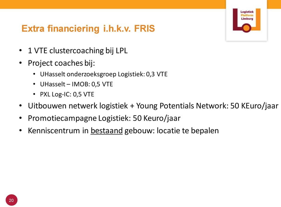 Logistiek: 0,3 VTE UHasselt IMOB: 0,5 VTE PXL Log-IC: 0,5 VTE Uitbouwen netwerk