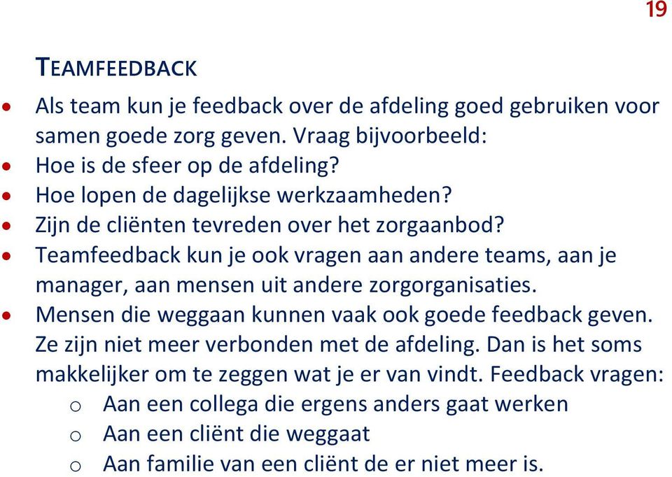 Teamfeedback kun je ook vragen aan andere teams, aan je manager, aan mensen uit andere zorgorganisaties. Mensen die weggaan kunnen vaak ook goede feedback geven.