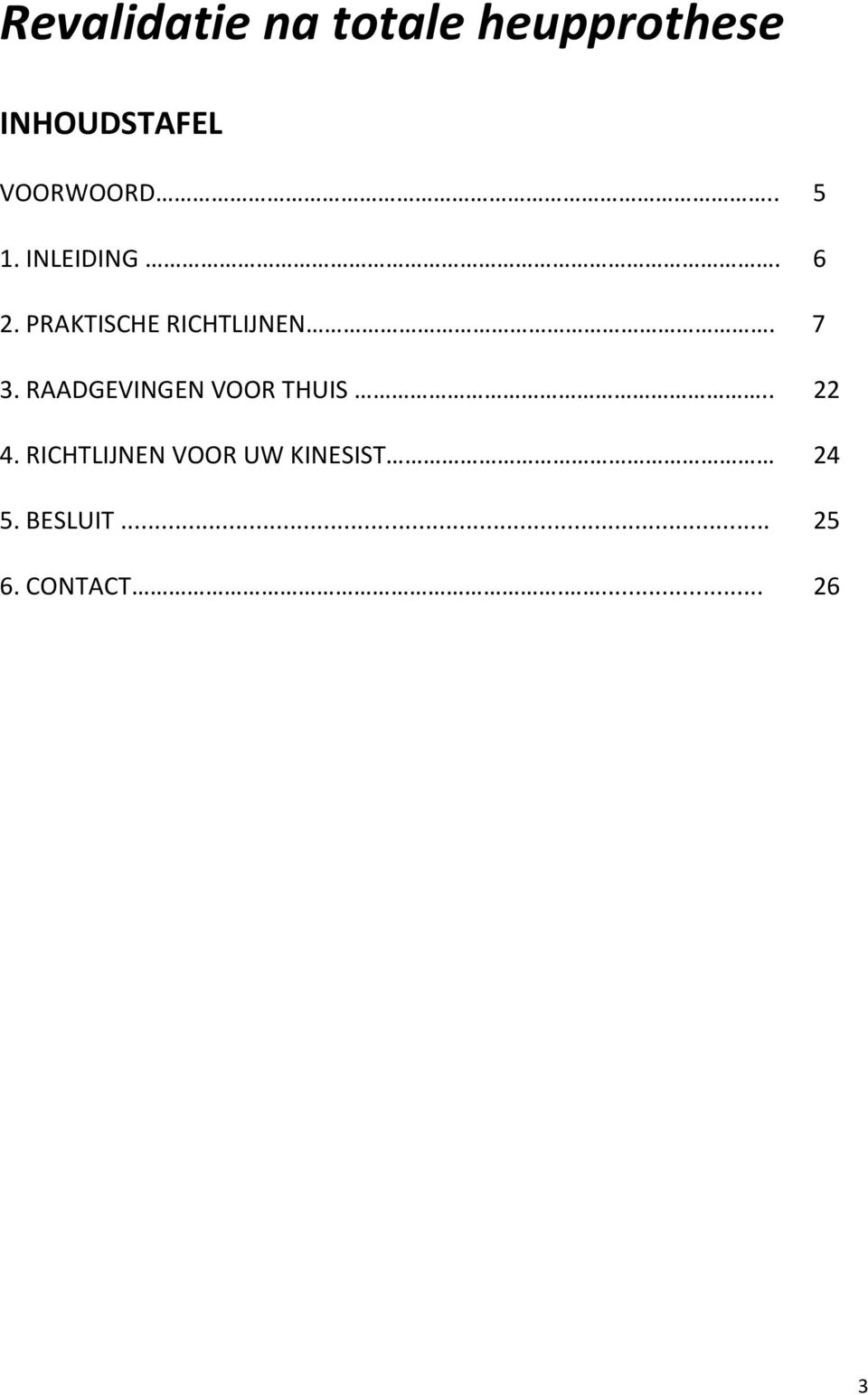 PRAKTISCHE RICHTLIJNEN. 7 3. RAADGEVINGEN VOOR THUIS.