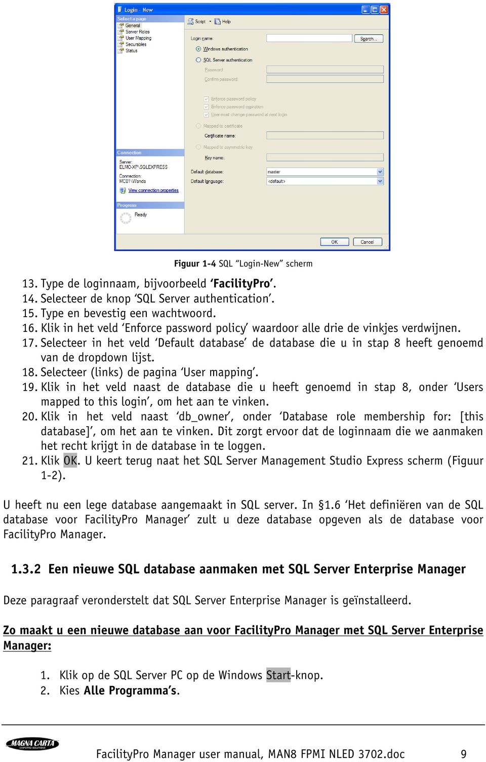 Selecteer (links) de pagina User mapping. 19. Klik in het veld naast de database die u heeft genoemd in stap 8, onder Users mapped to this login, om het aan te vinken. 20.