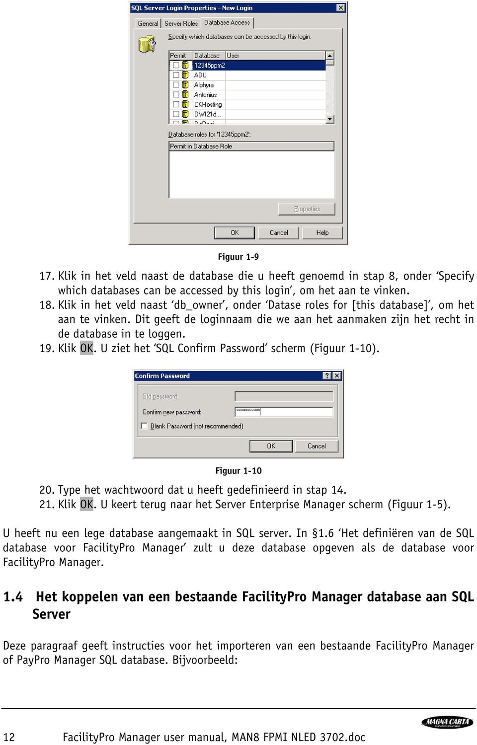 U ziet het SQL Confirm Password scherm (Figuur 1-10). Figuur 1-10 20. Type het wachtwoord dat u heeft gedefinieerd in stap 14. 21. Klik OK.