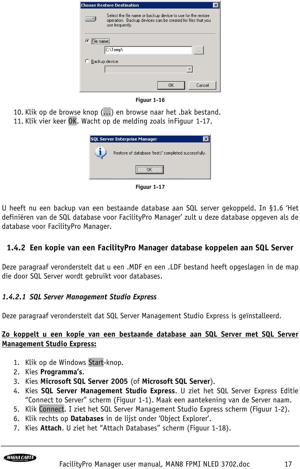 6 Het definiëren van de SQL database voor FacilityPro Manager zult u deze database opgeven als de database voor FacilityPro Manager. 1.4.