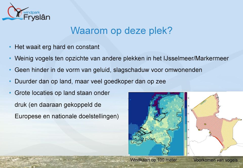 IJsselmeer/Markermeer Geen hinder in de vorm van geluid, slagschaduw voor omwonenden Duurder dan