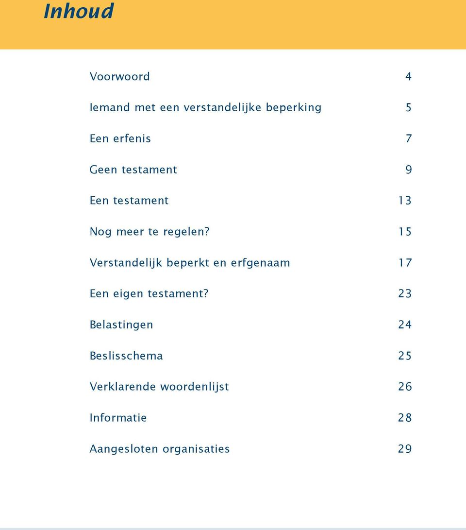 15 Verstandelijk beperkt en erfgenaam 17 Een eigen testament?