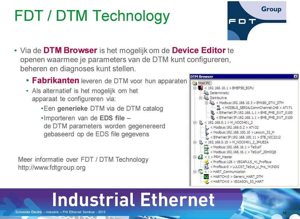 Fabrikanten leveren de DTM voor hun apparaten Als alternatief is het mogelijk om het apparaat te configureren via: Een
