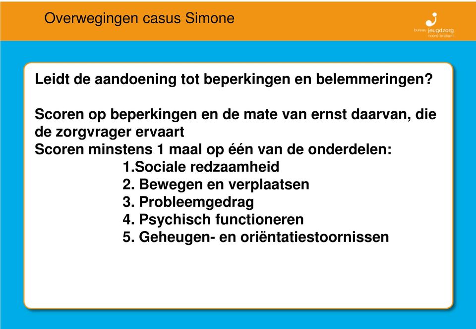 Scoren minstens 1 maal op één van de onderdelen: 1.Sociale redzaamheid 2.