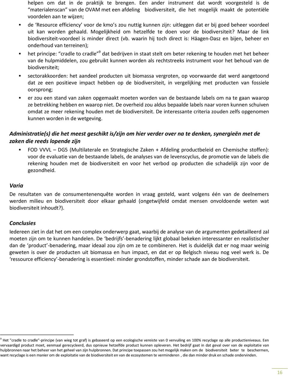 nuttig kunnen zijn: uitleggen dat er bij ged beheer vrdeel uit kan wrden gehaald. Mgelijkheid m hetzelfde te den vr de bidiversiteit? Maar de link bidiversiteit-vrdeel is minder direct (vb.