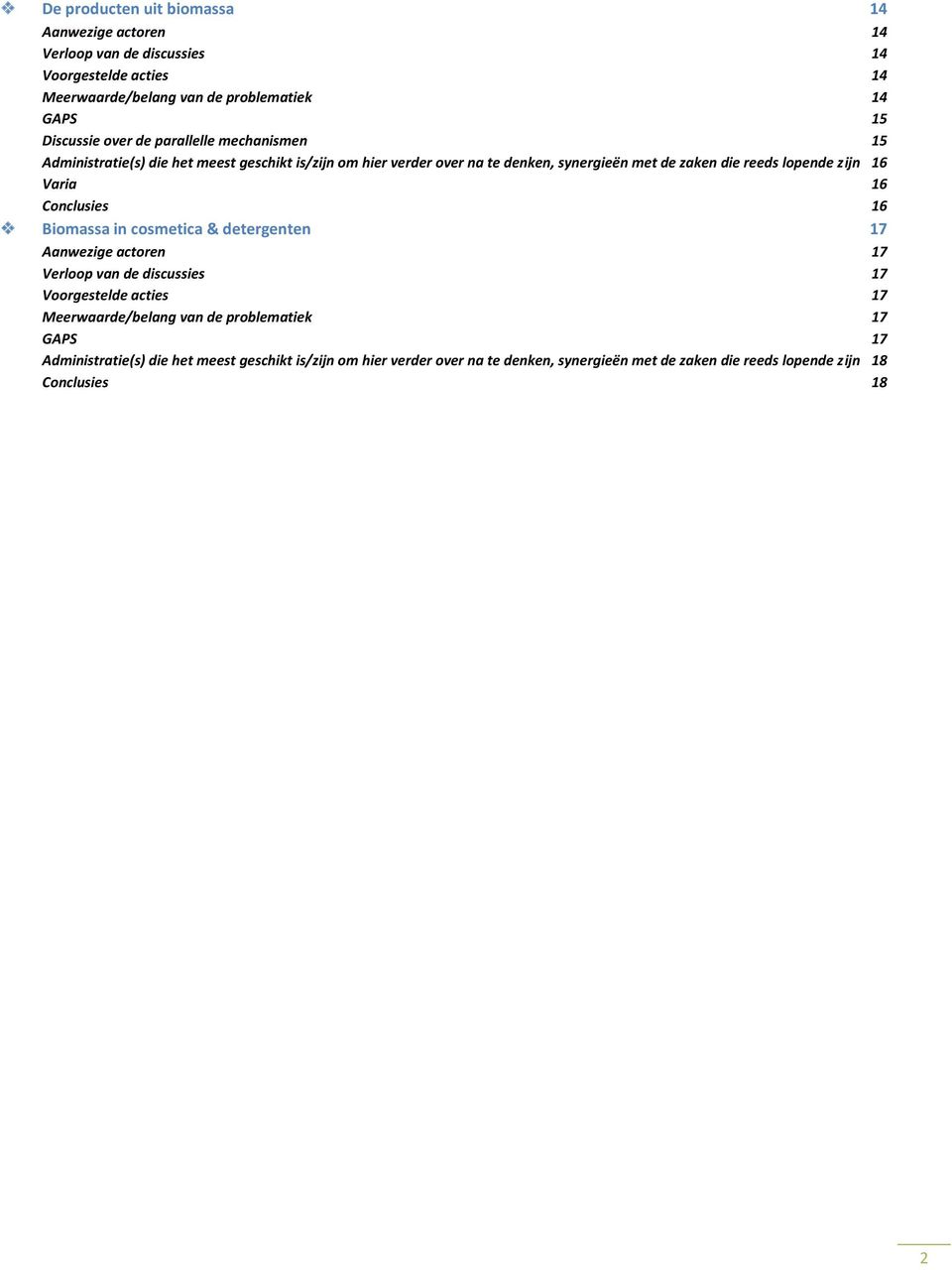 Varia 16 Cnclusies 16 Bimassa in csmetica & detergenten 17 Aanwezige actren 17 Verlp van de discussies 17 Vrgestelde acties 17 Meerwaarde/belang van de