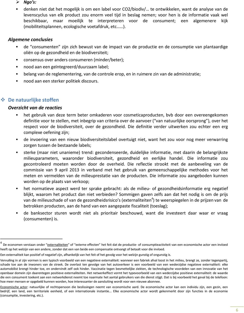 Algemene cnclusies de cnsumenten zijn zich bewust van de impact van de prductie en de cnsumptie van plantaardige liën p de gezndheid en de bidiversiteit; cnsensus ver anders cnsumeren (minder/beter);