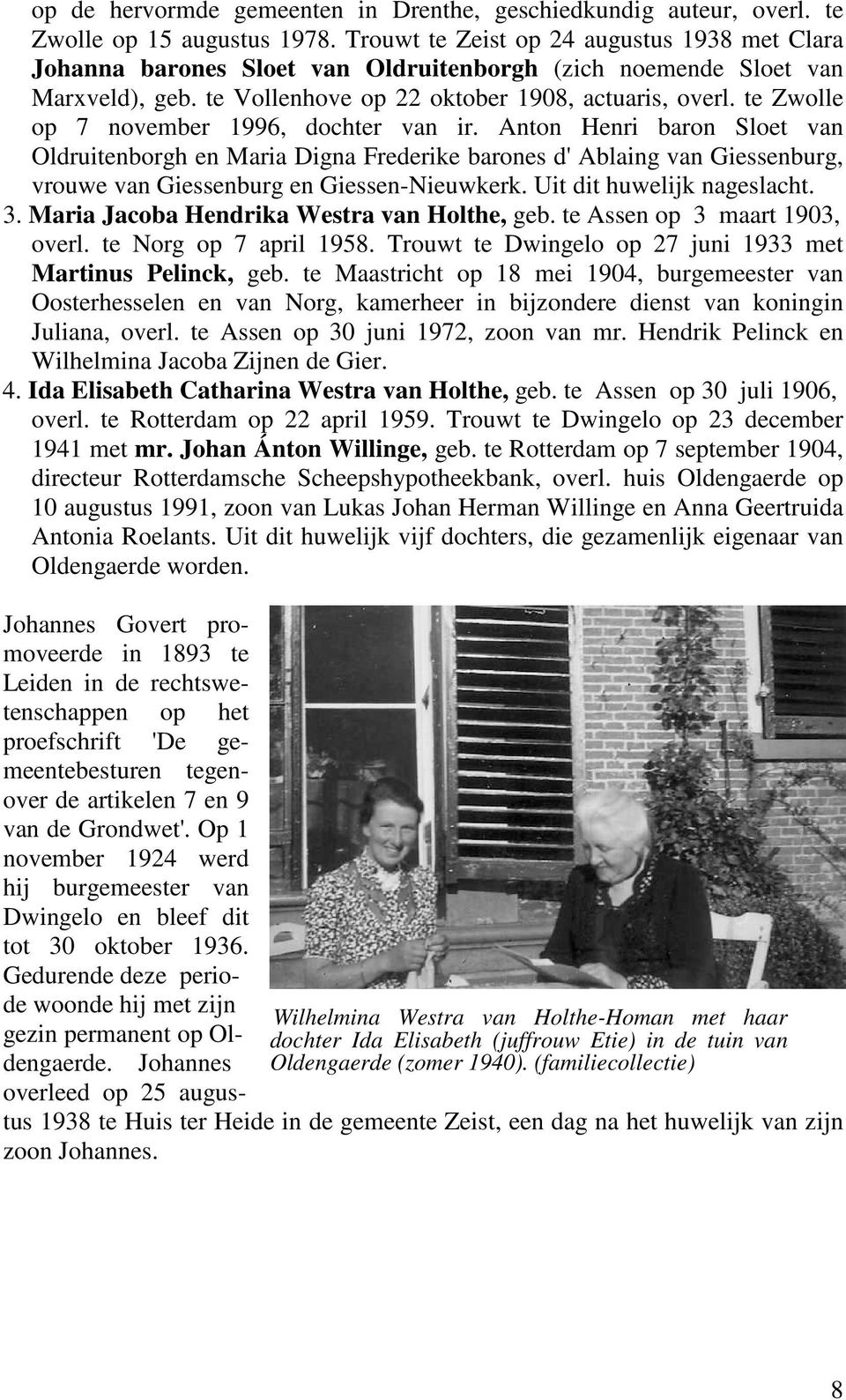 te Zwolle op 7 november 1996, dochter van ir. Anton Henri baron Sloet van Oldruitenborgh en Maria Digna Frederike barones d' Ablaing van Giessenburg, vrouwe van Giessenburg en Giessen-Nieuwkerk.
