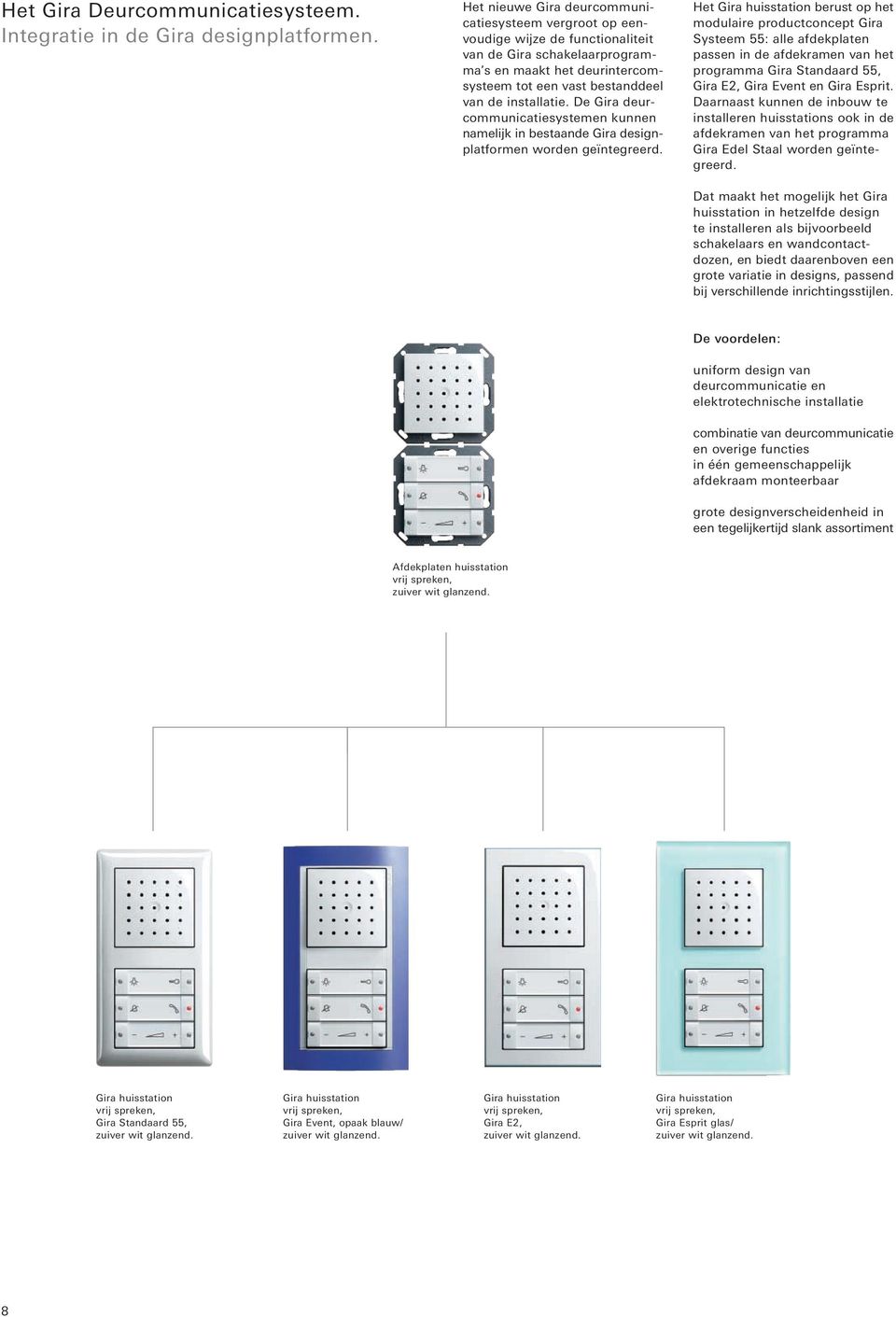 De Gira deurcommunicatiesystemen kunnen namelijk in bestaande Gira designplatformen worden geïntegreerd.