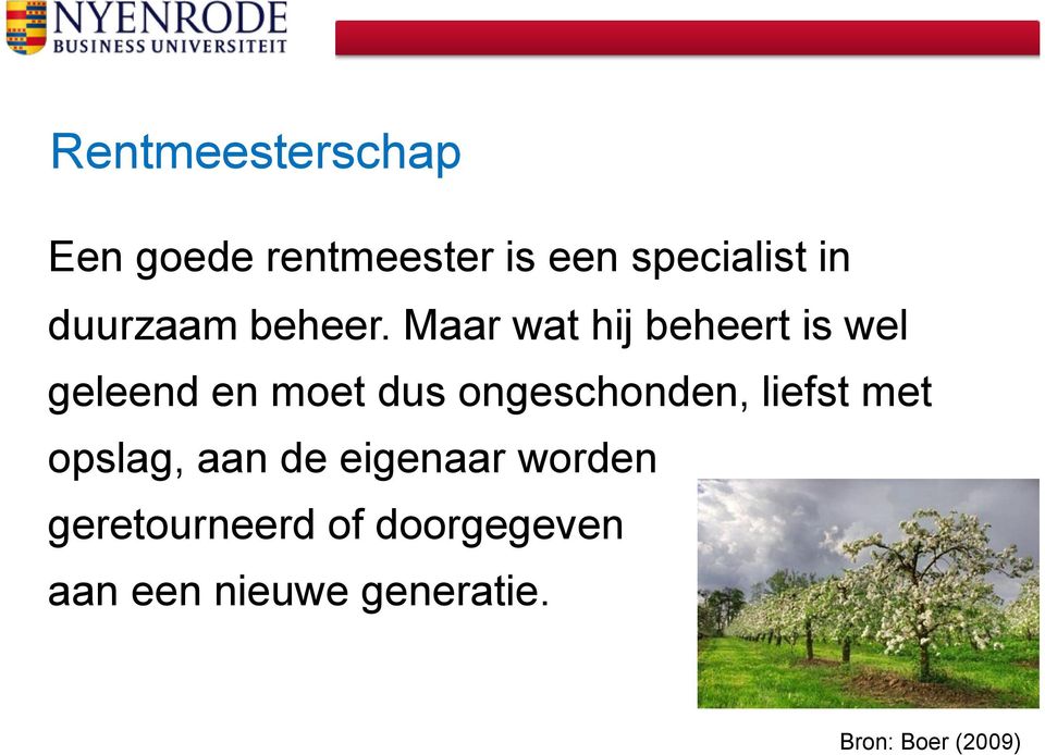 Maar wat hij beheert is wel geleend en moet dus ongeschonden,