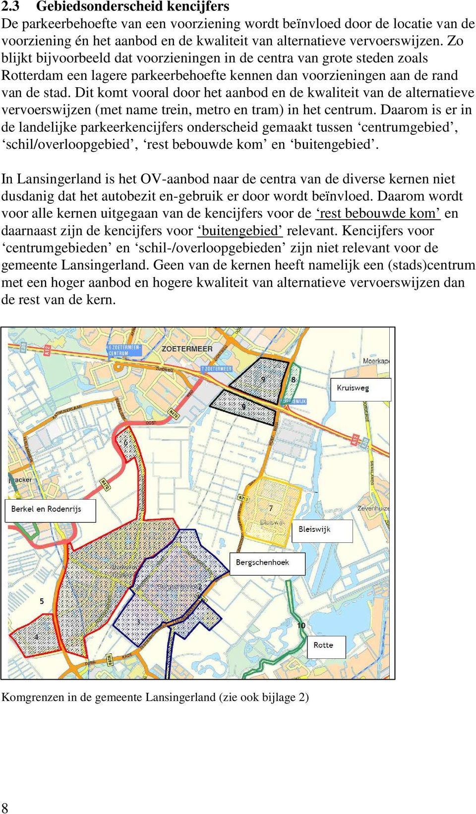 Dit komt vooral door het aanbod en de kwaliteit van de alternatieve vervoerswijzen (met name trein, metro en tram) in het centrum.