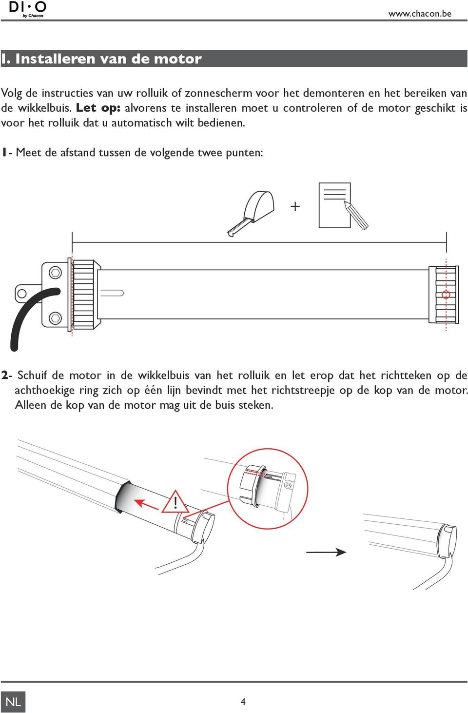 1- Meet de afstand tussen de volgende twee punten: + 2- Schuif de motor in de wikkelbuis van het rolluik en let erop dat het richtteken