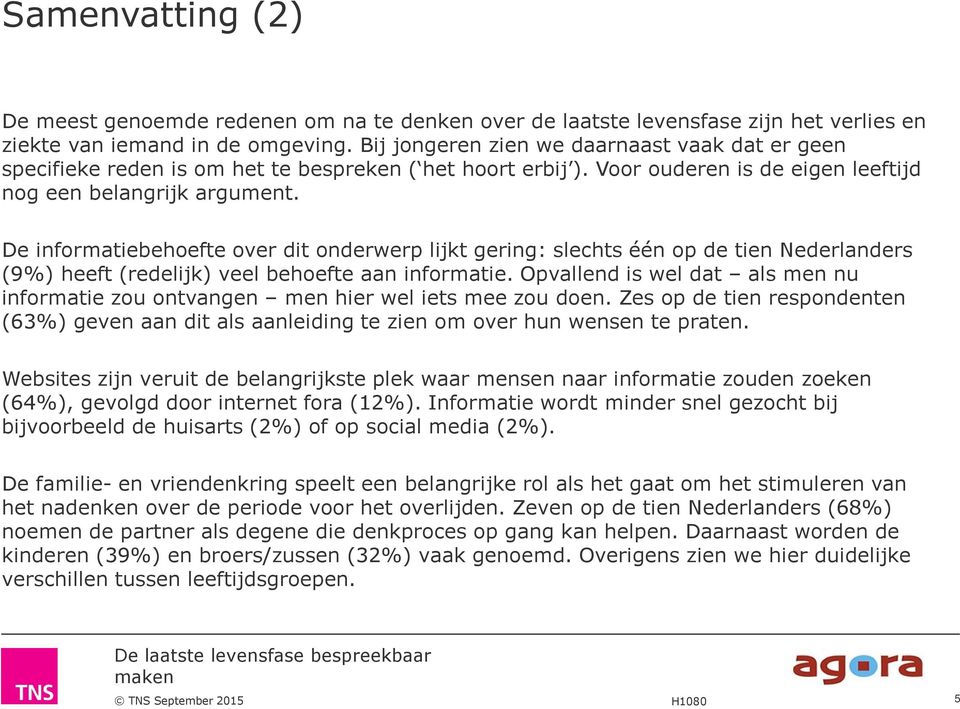 De informatiebehoefte over dit onderwerp lijkt gering: slechts één op de tien Nederlanders (9%) heeft (redelijk) veel behoefte aan informatie.