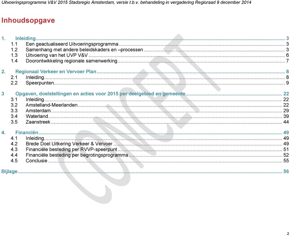 .. 9 3 Opgaven, doelstellingen en acties voor 2015 per deelgebied en gemeente... 22 3.1 Inleiding... 22 3.2 Amstelland-Meerlanden... 22 3.3 Amsterdam... 29 3.4 Waterland... 39 3.