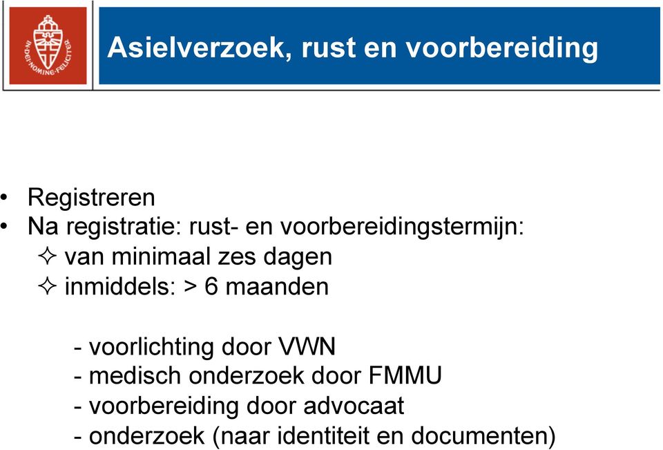 inmiddels: > 6 maanden - voorlichting door VWN - medisch onderzoek