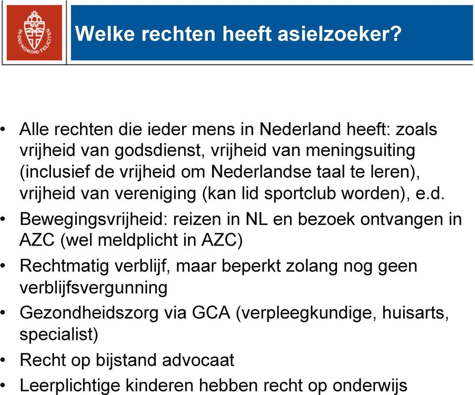 Nederlandse taal te leren), vrijheid van vereniging (kan lid sportclub worden), e.d. Bewegingsvrijheid: reizen in NL en bezoek