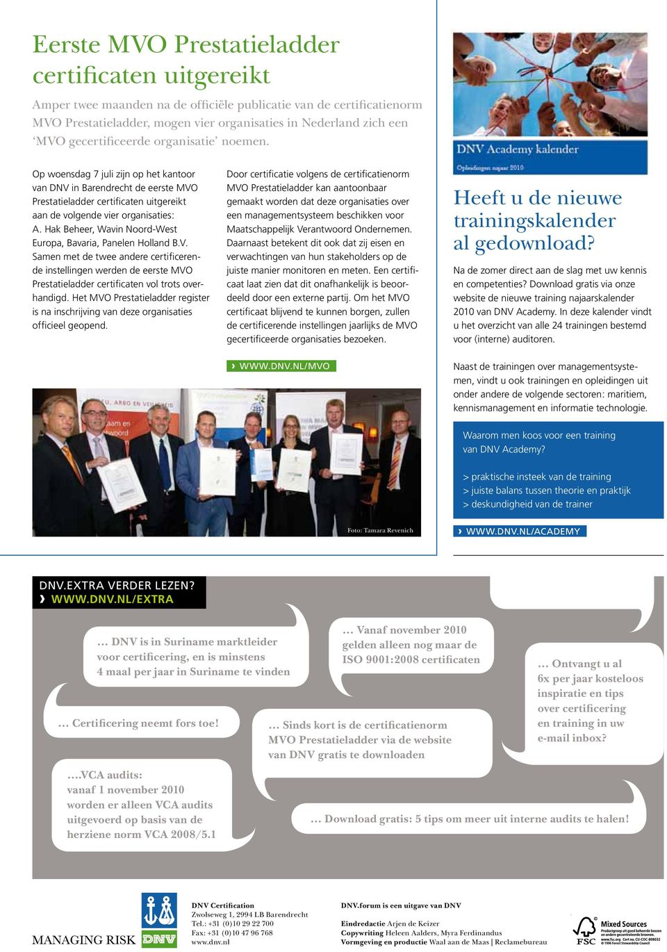 Hak Beheer, Wavin Noord-West Europa, Bavaria, Panelen Holland B.V. Samen met de twee andere certificerende instellingen werden de eerste MVO Prestatieladder certificaten vol trots overhandigd.