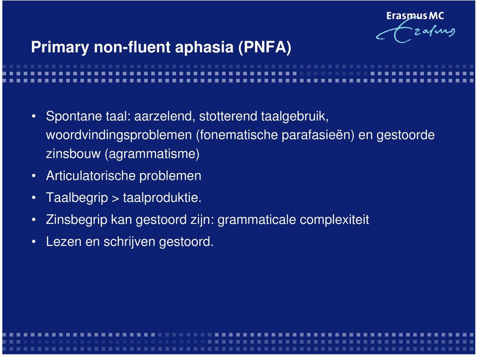 zinsbouw (agrammatisme) Articulatorische problemen Taalbegrip > taalproduktie.