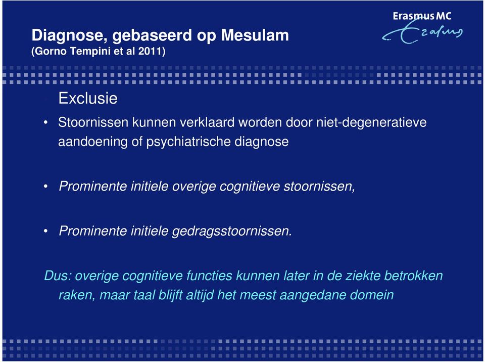 initiele overige cognitieve stoornissen, Prominente initiele gedragsstoornissen.