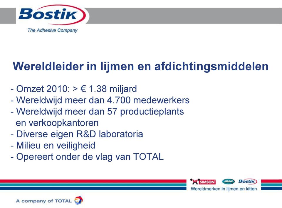 700 medewerkers - Wereldwijd meer dan 57 productieplants en