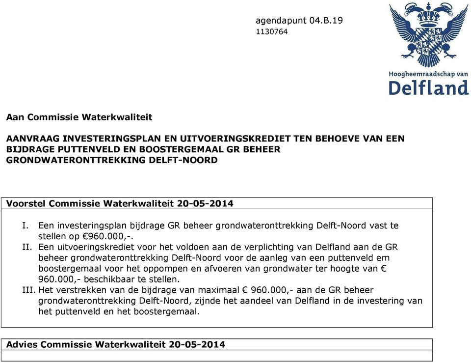 Commissie Waterkwaliteit 20-05-2014 I. Een investeringsplan bijdrage GR beheer grondwateronttrekking Delft-Noord vast te stellen op 960.000,-. II.