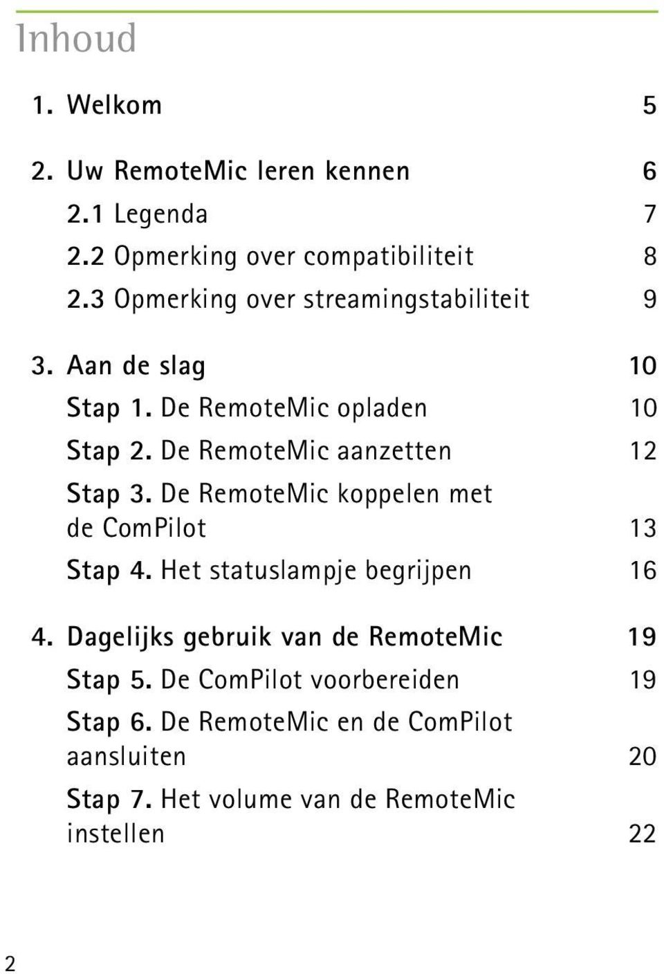 De RemoteMic aanzetten 12 Stap 3. De RemoteMic koppelen met de ComPilot 13 Stap 4. Het statuslampje begrijpen 16 4.