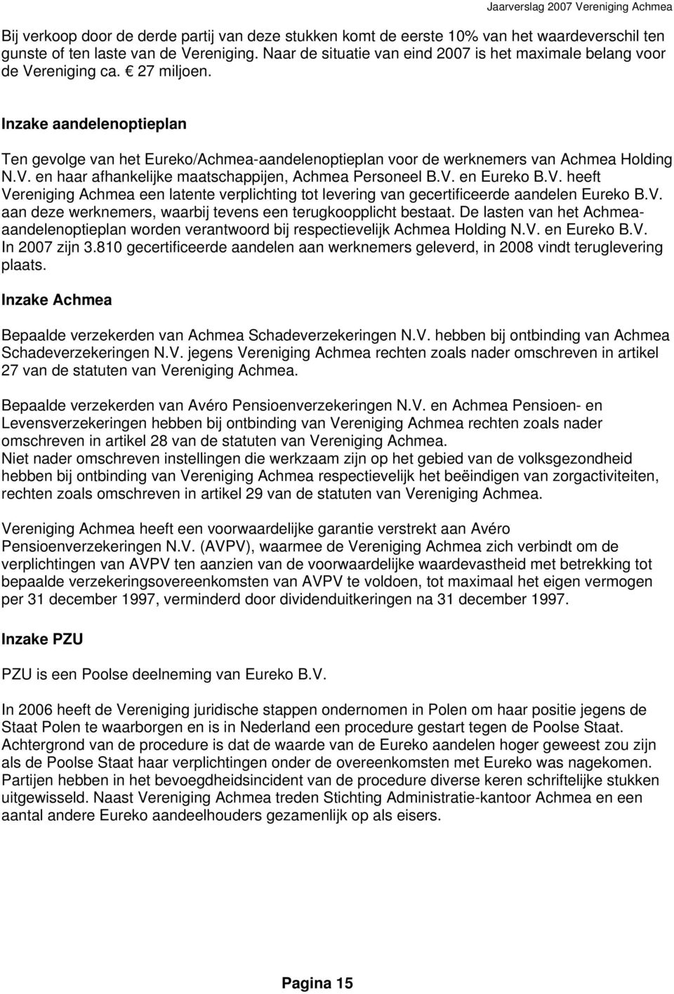 Inzake aandelenoptieplan Ten gevolge van het Eureko/Achmea-aandelenoptieplan voor de werknemers van Achmea Holding N.V.