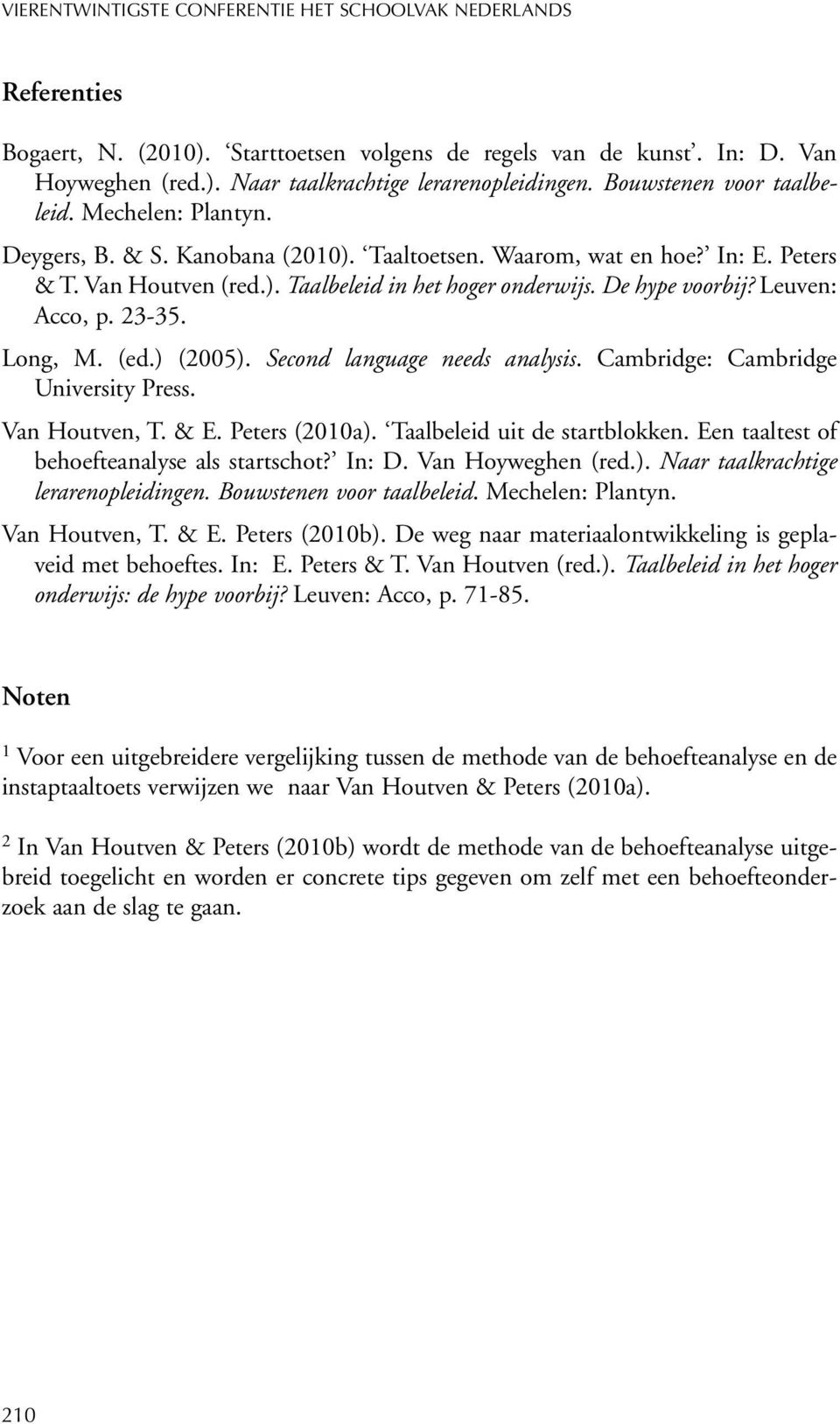 De hype voorbij? Leuven: Acco, p. 23-35. Long, M. (ed.) (2005). Second language needs analysis. Cambridge: Cambridge University Press. Van Houtven, T. & E. Peters (2010a).