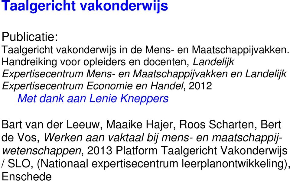 Economie en Handel, 2012 Met dank aan Lenie Kneppers Bart van der Leeuw, Maaike Hajer, Roos Scharten, Bert de Vos, Werken aan